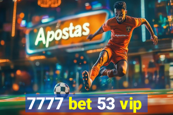 7777 bet 53 vip